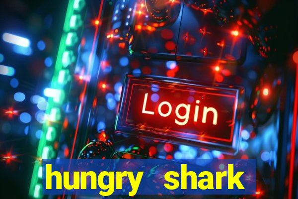 hungry shark evolution dinheiro infinito 2024